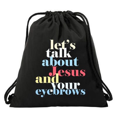 LetS Talk About Jesus And Your Eyebrows Drawstring Bag