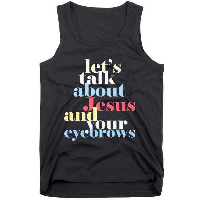 LetS Talk About Jesus And Your Eyebrows Tank Top