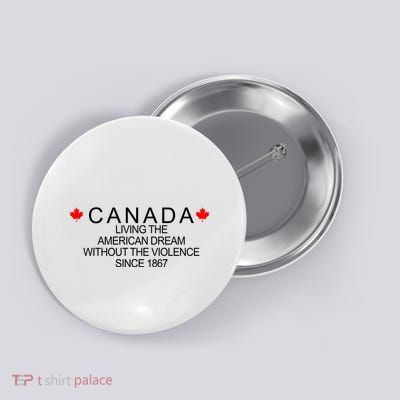 Living The American Dream Since 1867 Canada Button