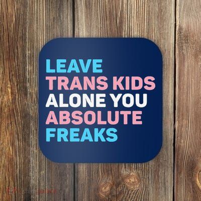 Leave Transg Alone You Absolute Freaks Lgbtq Flag Humor Coaster
