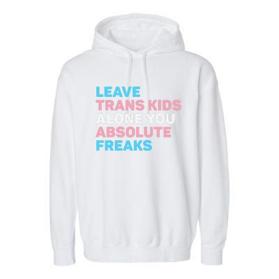 Leave Transg Alone You Absolute Freaks Lgbtq Flag Humor Garment-Dyed Fleece Hoodie