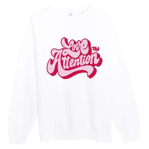 Love The Attention Funny Retro Premium Crewneck Sweatshirt