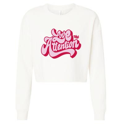 Love The Attention Funny Retro Cropped Pullover Crew