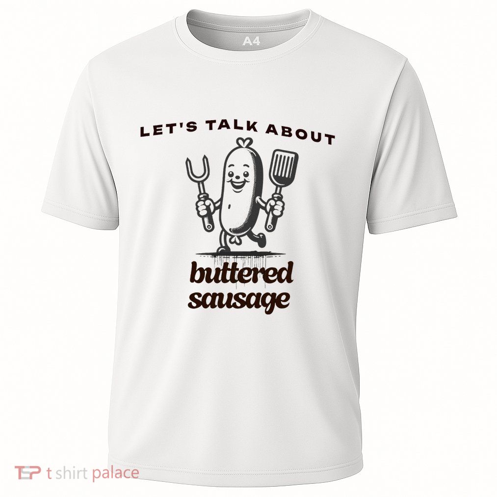 LetS Talk About Buttered Sausage Performance Shirt