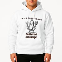 LetS Talk About Buttered Sausage Hoodie