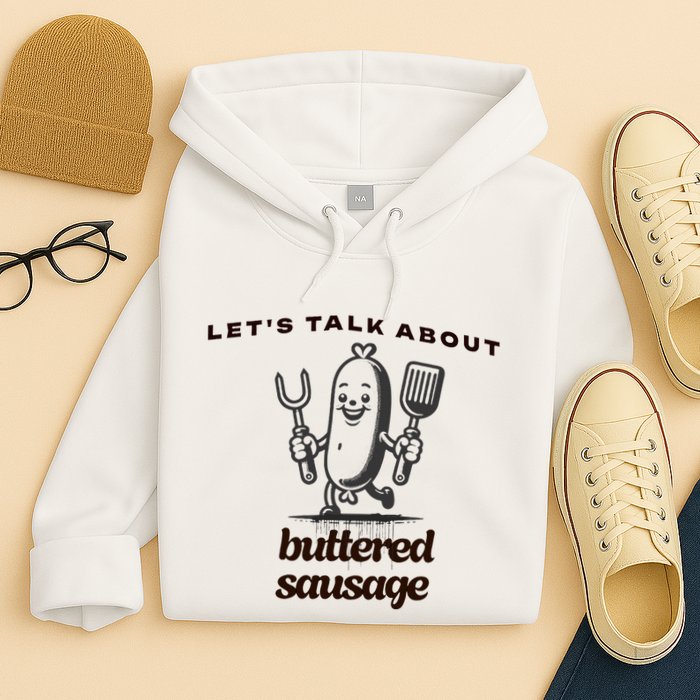 LetS Talk About Buttered Sausage Hoodie