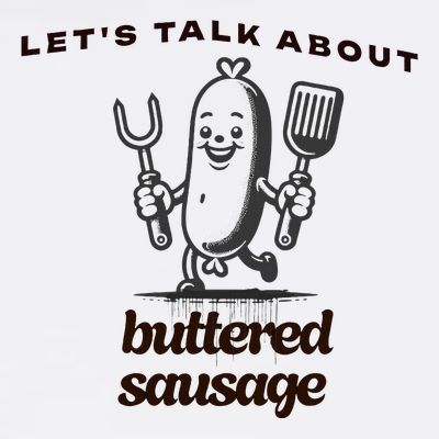 LetS Talk About Buttered Sausage T-Shirt