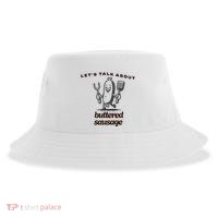 LetS Talk About Buttered Sausage Sustainable Bucket Hat