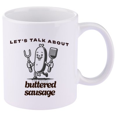 LetS Talk About Buttered Sausage 11oz C Handle Ceramic Mug