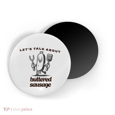 LetS Talk About Buttered Sausage Magnet