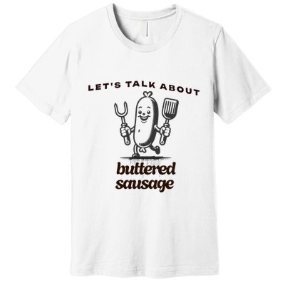 LetS Talk About Buttered Sausage Premium T-Shirt