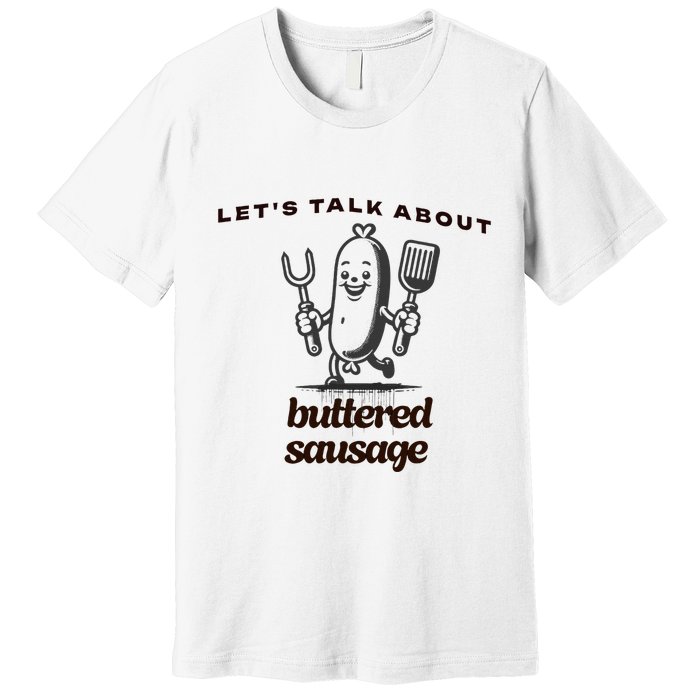 LetS Talk About Buttered Sausage Premium T-Shirt