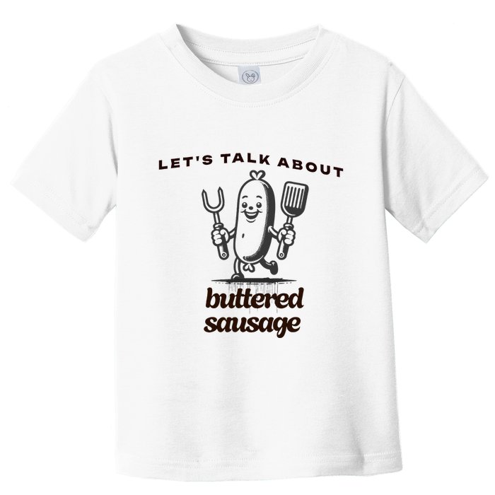 LetS Talk About Buttered Sausage Toddler T-Shirt
