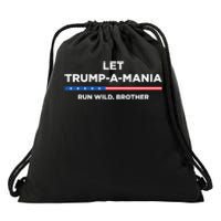 Let Trump A Mania Run Wild Brother Trumpamania Trump 2024 Drawstring Bag