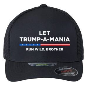 Let Trump A Mania Run Wild Brother Trumpamania Trump 2024 Flexfit Unipanel Trucker Cap