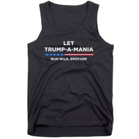 Let Trump A Mania Run Wild Brother Trumpamania Trump 2024 Tank Top