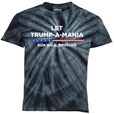 Let Trump A Mania Run Wild Brother Trumpamania Trump 2024 Kids Tie-Dye T-Shirt