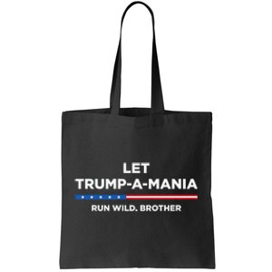 Let Trump A Mania Run Wild Brother Trumpamania Trump 2024 Tote Bag