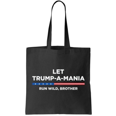 Let Trump A Mania Run Wild Brother Trumpamania Trump 2024 Tote Bag