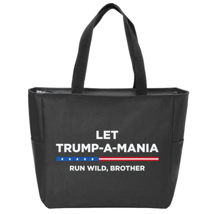 Let Trump A Mania Run Wild Brother Trumpamania Trump 2024 Zip Tote Bag