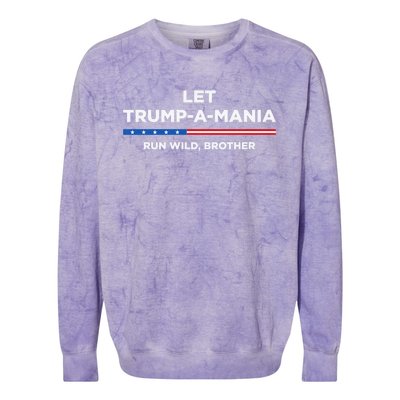 Let Trump A Mania Run Wild Brother Trumpamania Trump 2024 Colorblast Crewneck Sweatshirt