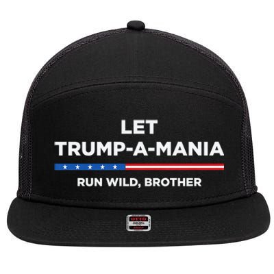 Let Trump A Mania Run Wild Brother Trumpamania Trump 2024 7 Panel Mesh Trucker Snapback Hat