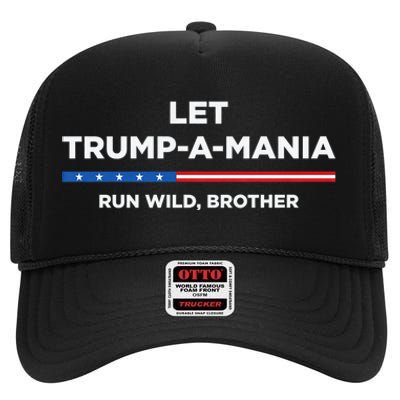 Let Trump A Mania Run Wild Brother Trumpamania Trump 2024 High Crown Mesh Back Trucker Hat