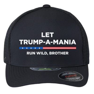 Let Trump A Mania Run Wild Brother Trumpamania Trump 2024 Flexfit Unipanel Trucker Cap