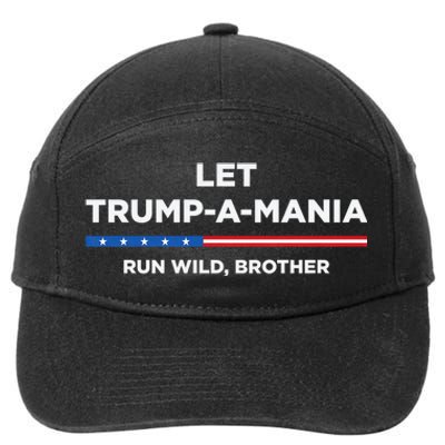 Let Trump A Mania Run Wild Brother Trumpamania Trump 2024 7-Panel Snapback Hat