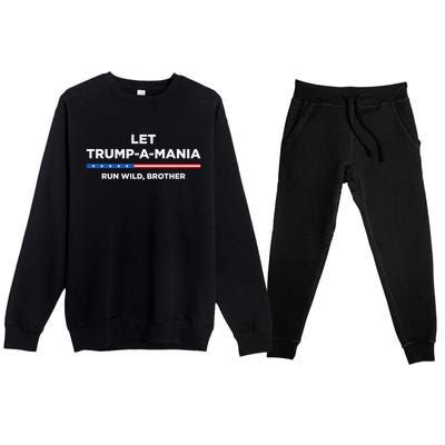 Let Trump A Mania Run Wild Brother Trumpamania Trump 2024 Premium Crewneck Sweatsuit Set