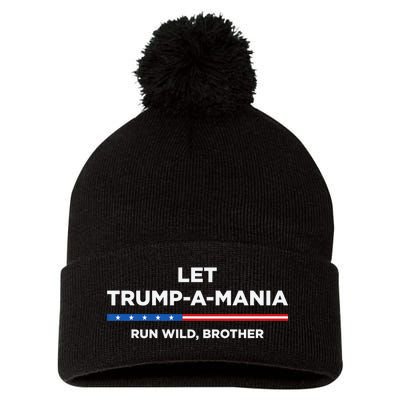 Let Trump A Mania Run Wild Brother Trumpamania Trump 2024 Pom Pom 12in Knit Beanie