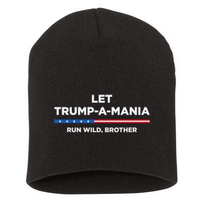 Let Trump A Mania Run Wild Brother Trumpamania Trump 2024 Short Acrylic Beanie