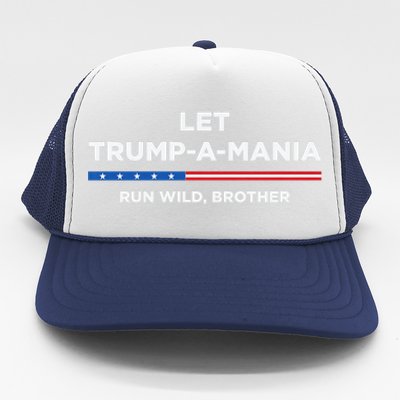 Let Trump A Mania Run Wild Brother Trumpamania Trump 2024 Trucker Hat