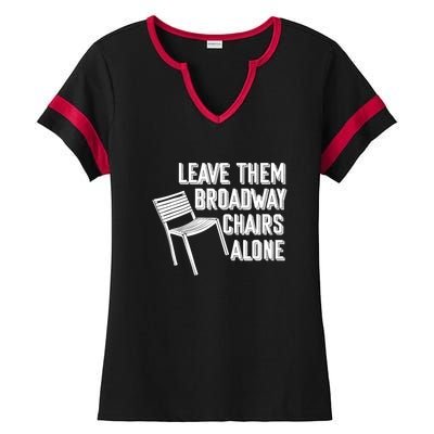 Leave Them Broadway Chairs Alone Funny Chair Ladies Halftime Notch Neck Tee