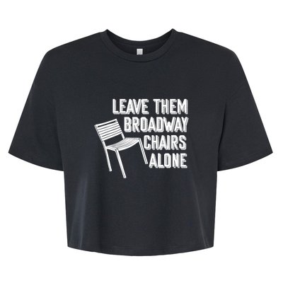 Leave Them Broadway Chairs Alone Funny Chair Bella+Canvas Jersey Crop Tee