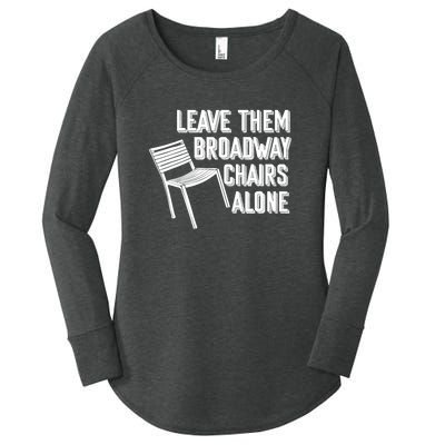 Leave Them Broadway Chairs Alone Funny Chair Women's Perfect Tri Tunic Long Sleeve Shirt