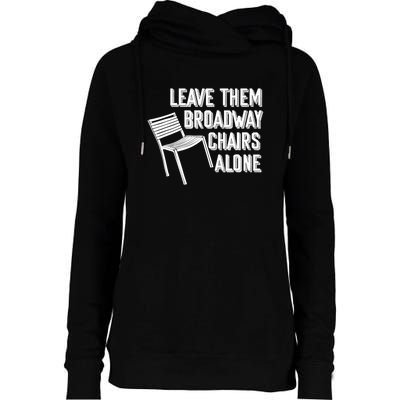 Leave Them Broadway Chairs Alone Funny Chair Womens Funnel Neck Pullover Hood