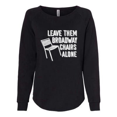 Leave Them Broadway Chairs Alone Funny Chair Womens California Wash Sweatshirt