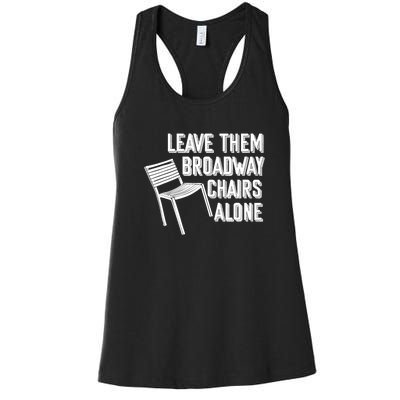 Leave Them Broadway Chairs Alone Funny Chair Women's Racerback Tank