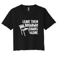 Leave Them Broadway Chairs Alone Funny Chair Women's Crop Top Tee