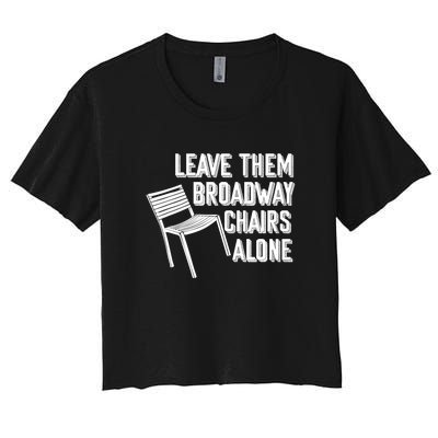 Leave Them Broadway Chairs Alone Funny Chair Women's Crop Top Tee