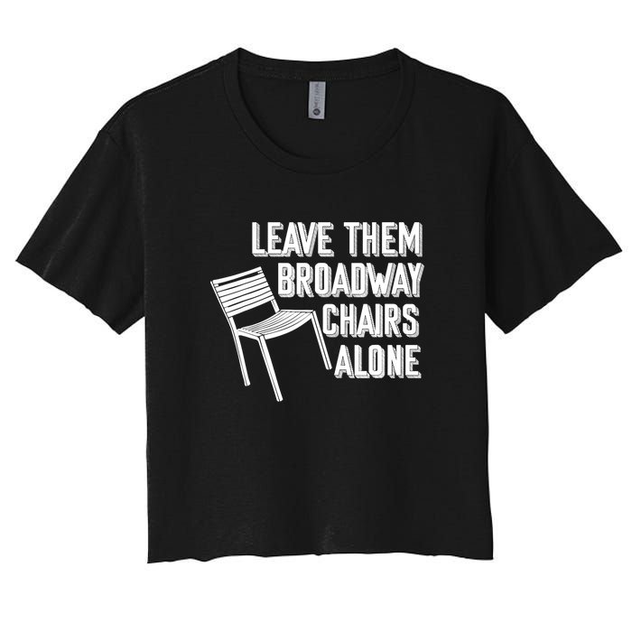 Leave Them Broadway Chairs Alone Funny Chair Women's Crop Top Tee