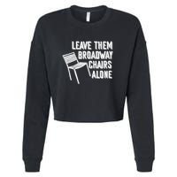 Leave Them Broadway Chairs Alone Funny Chair Cropped Pullover Crew