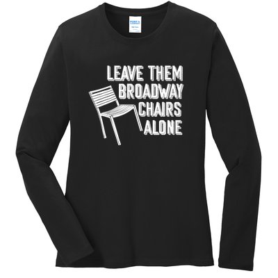 Leave Them Broadway Chairs Alone Funny Chair Ladies Long Sleeve Shirt