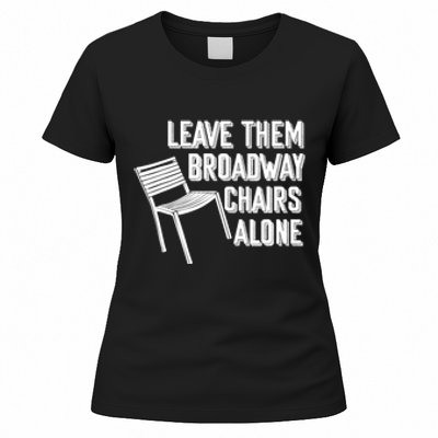 Leave Them Broadway Chairs Alone Funny Chair Women's T-Shirt