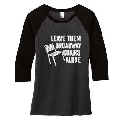 Leave Them Broadway Chairs Alone Funny Chair Women's Tri-Blend 3/4-Sleeve Raglan Shirt