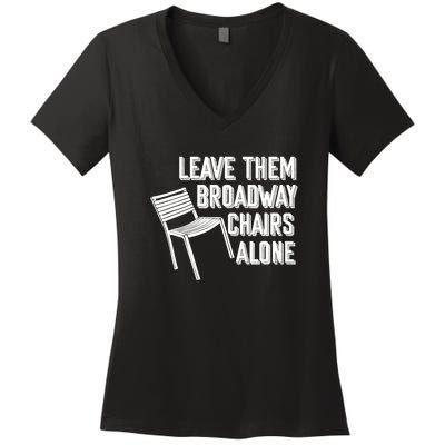 Leave Them Broadway Chairs Alone Funny Chair Women's V-Neck T-Shirt