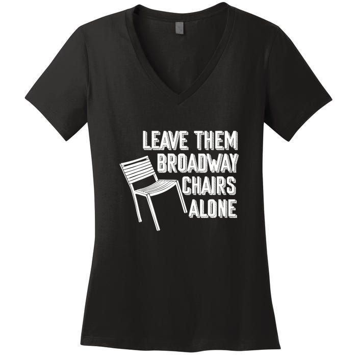 Leave Them Broadway Chairs Alone Funny Chair Women's V-Neck T-Shirt