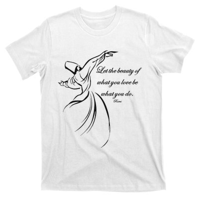 Let The Beauty Of What You Love Be What You Do Dervish Quote T-Shirt