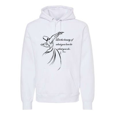 Let The Beauty Of What You Love Be What You Do Dervish Quote Premium Hoodie